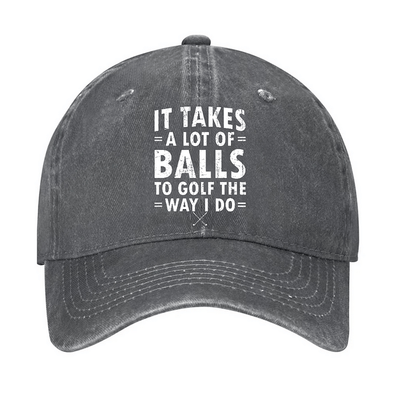 It Takes A Lot Of Balls Adjustable Baseball Cap