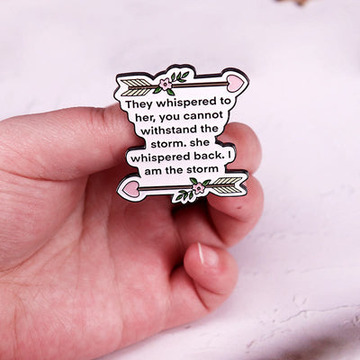 They Whispered to Her You Cannot Withstand The Storm Enamel Pin Brooch