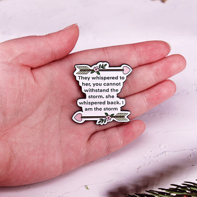 They Whispered to Her You Cannot Withstand The Storm Enamel Pin Brooch